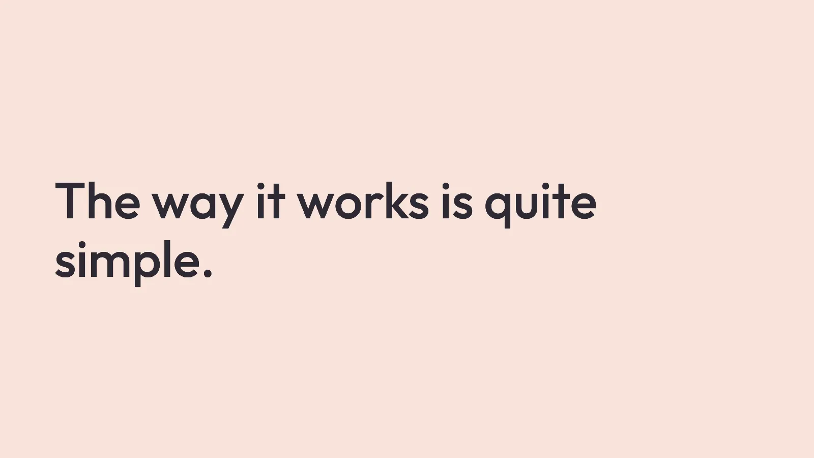 Slide 18: The way it works is quite simple.