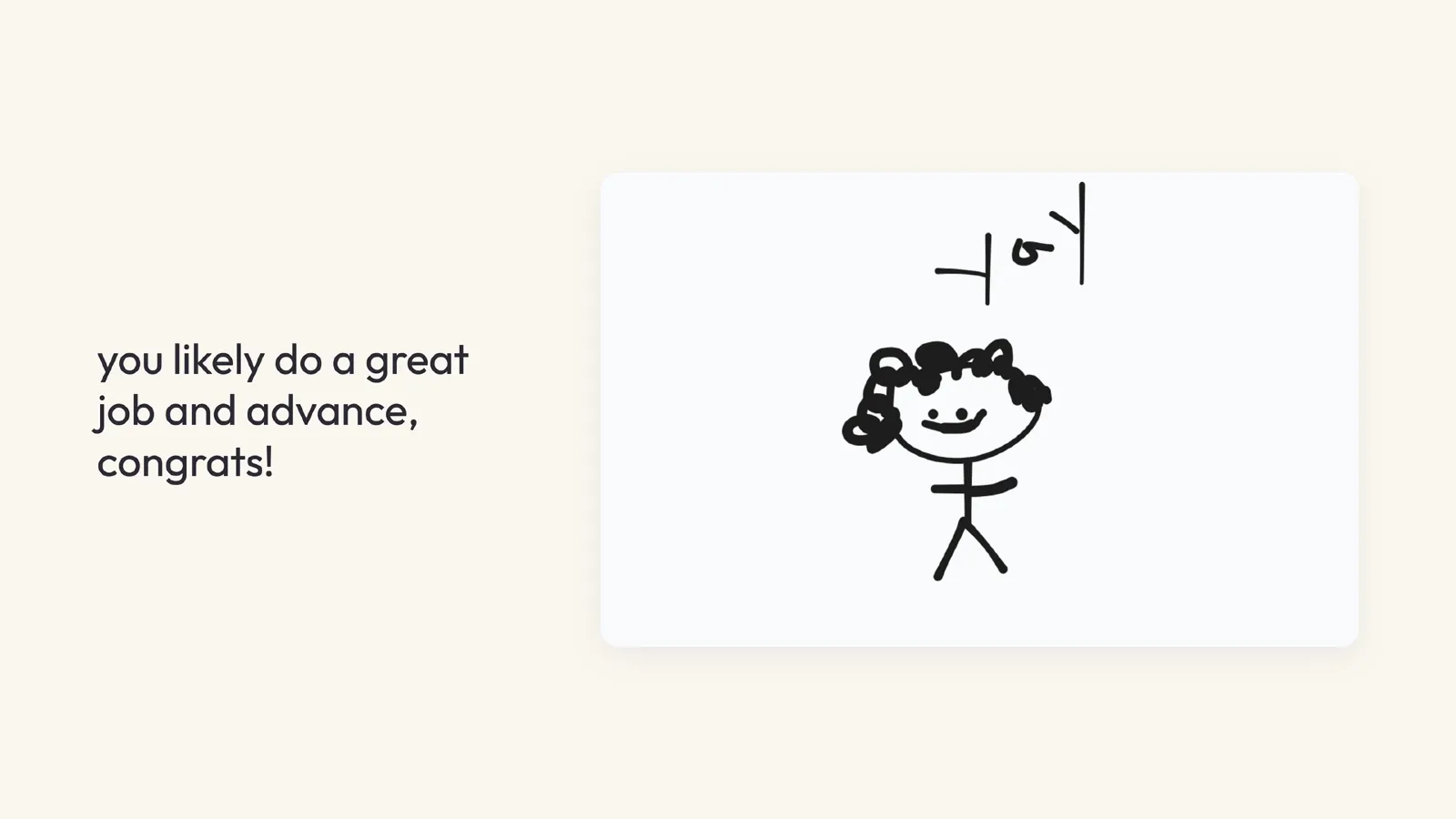 Slide 20: you likely do a great job and advance, congrats!