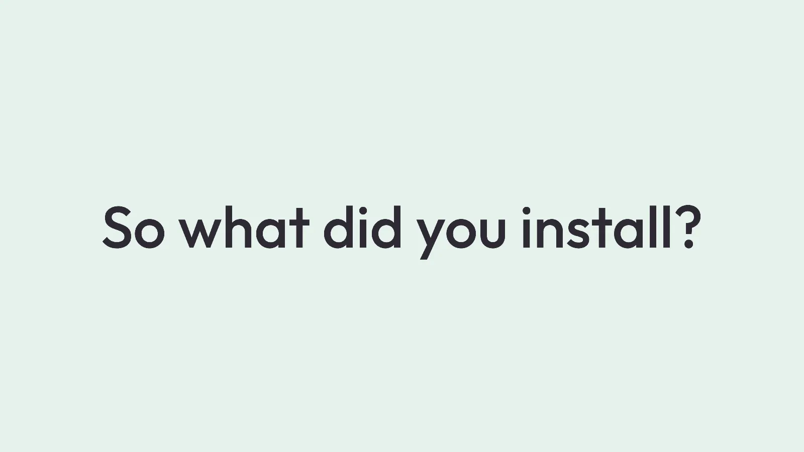 Slide 24: So what did you install?