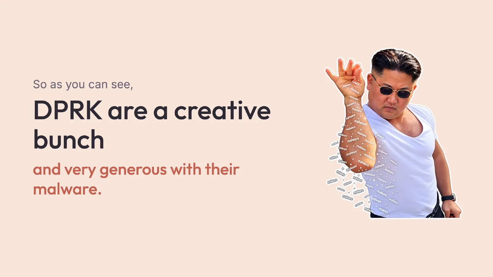Slide 41: So as you can see, DPRK are a creative bunch and very generous with their malware.